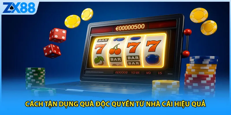 Cách tận dụng quà độc quyền từ nhà cái hiệu quả