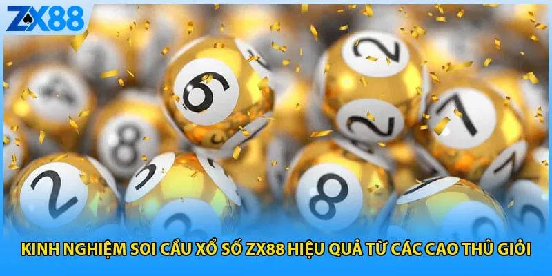 Kinh nghiệm soi cầu xổ số ZX88 hiệu quả từ các cao thủ giỏi
