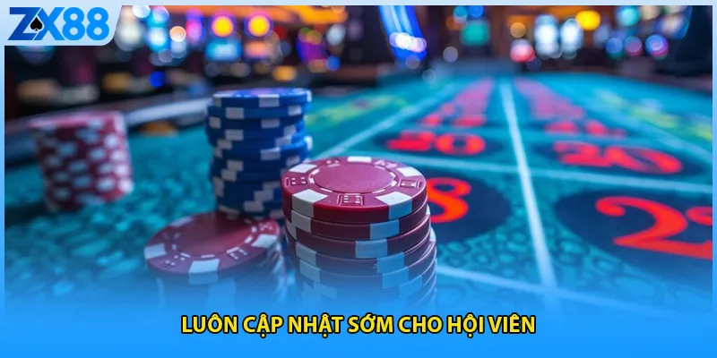 Luôn cập nhật sớm cho hội viên