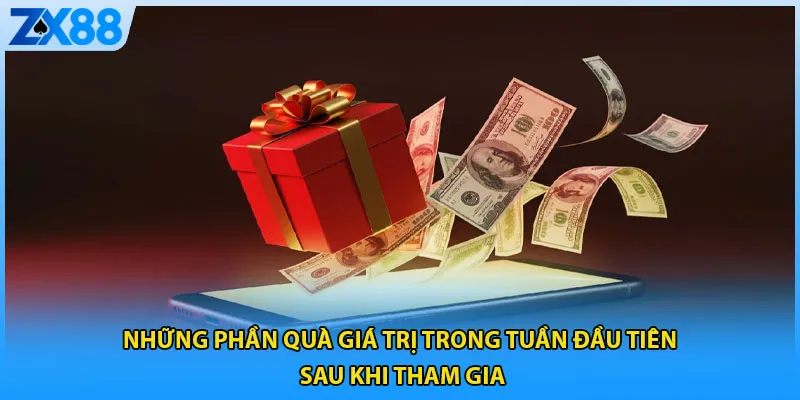 Những phần quà giá trị trong tuần đầu tiên sau khi tham gia