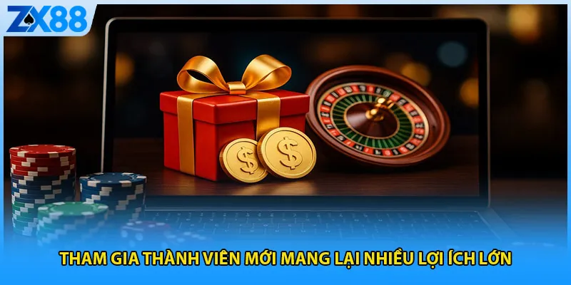 Tham gia thành viên mới mang lại nhiều lợi ích lớn