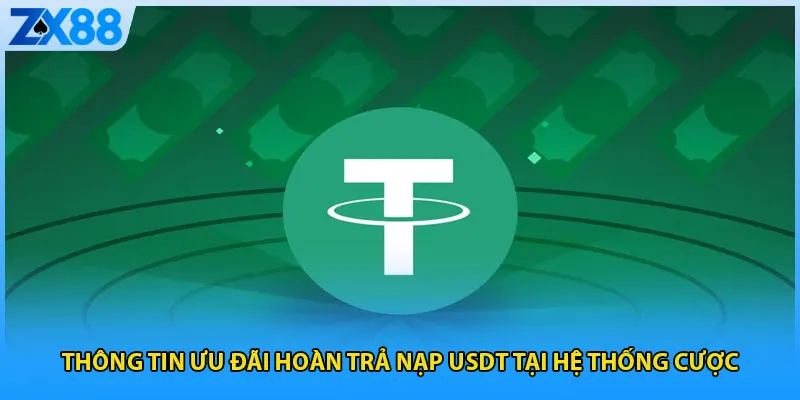  Thông tin ưu đãi hoàn trả nạp USDT tại hệ thống cược