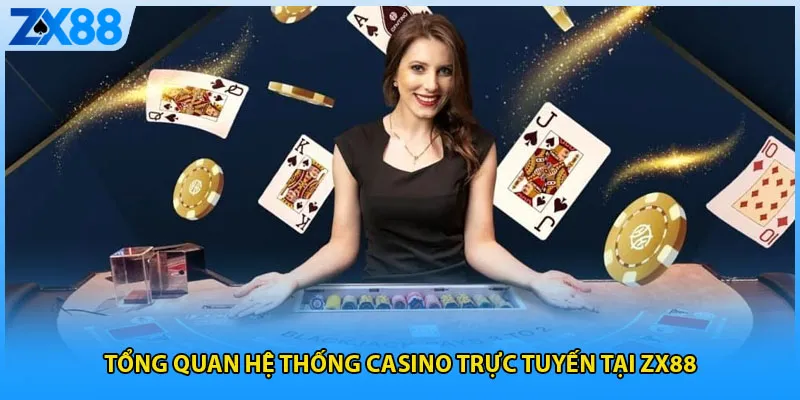 Tổng quan hệ thống casino trực tuyến tại ZX88